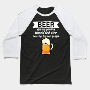 Beer Helping families tolerate each other over the festival season Baseball T-Shirt